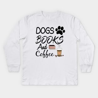 Dogs Books And Coffee Kids Long Sleeve T-Shirt